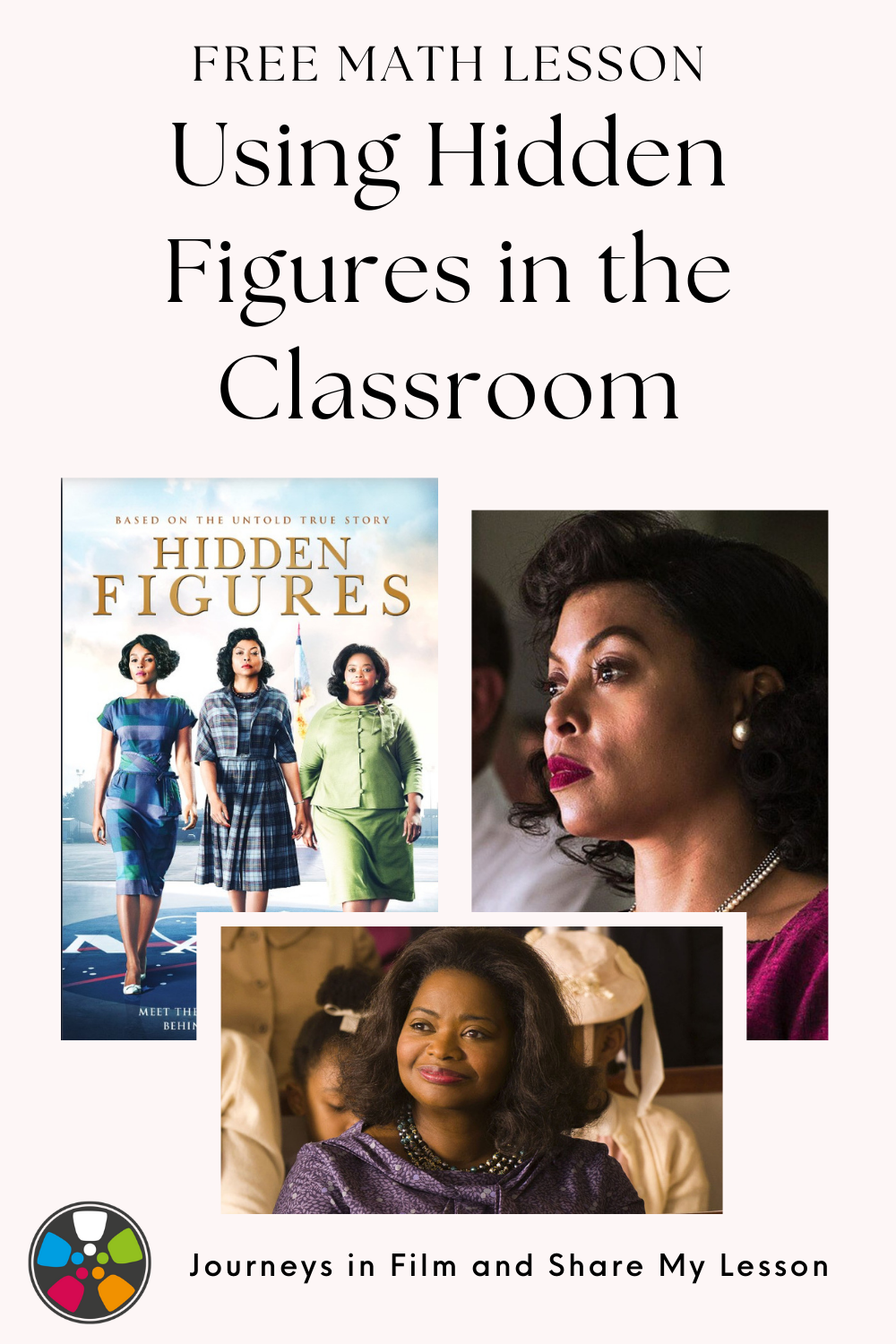 Pinterest image promoting Journeys in Film's Hidden Figures math resources. Featuring the Hidden Figures movie poster and images from the film of key Black women in the film. Text across the top reads: Free Math Lesson Using Hidden Figures in the Classroom