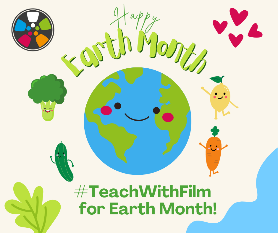 Vibrant Earth celebratory background art with a globe, hearts and vegetables. Text reads: Happy Earth Month. #TeachWithFilm for Earth Month!