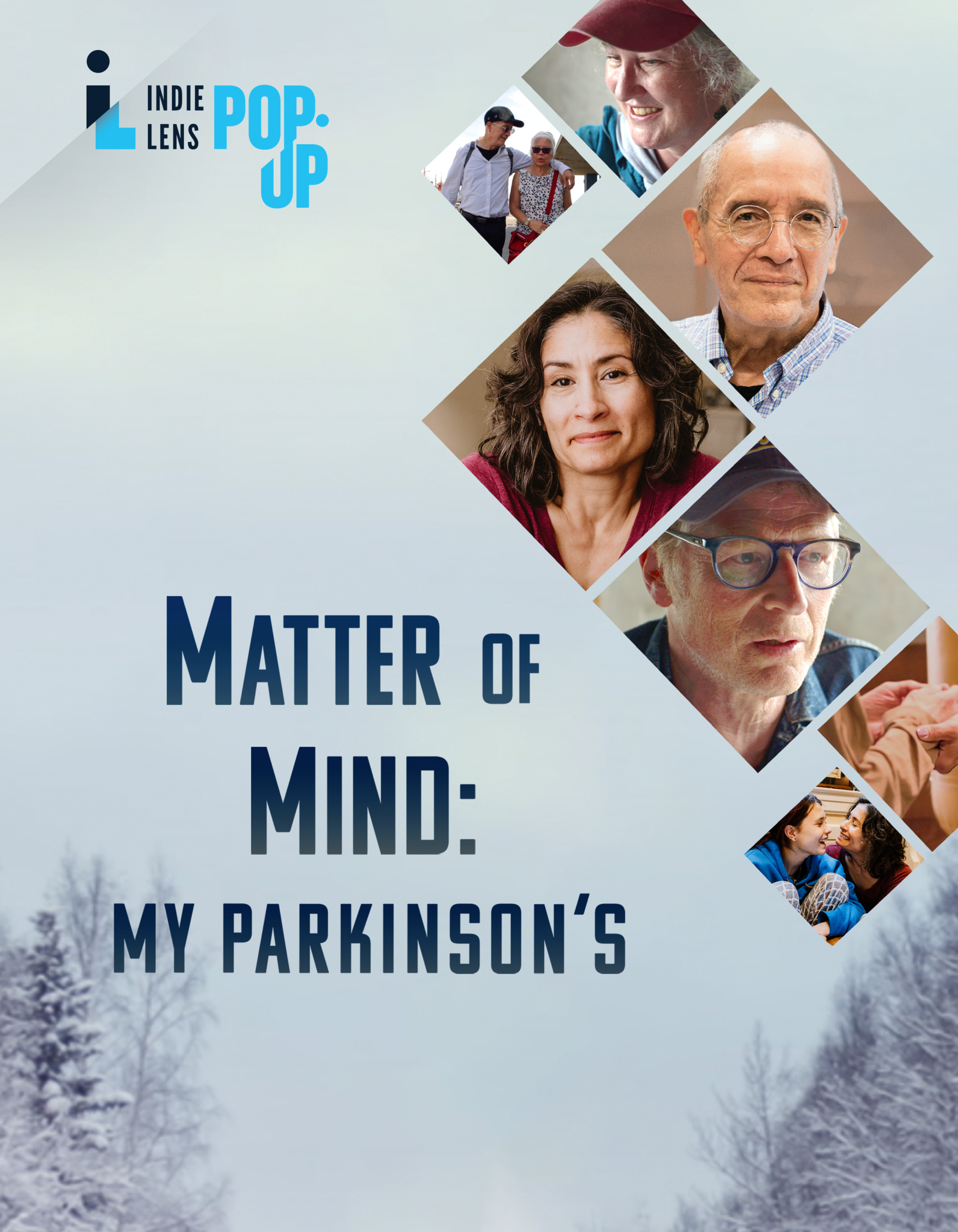 Film promotional image. Indie Lens Pop Up logo upper left hand corner. Matter of Mind: My Parkinson's (film title) center left. The background is snowy landscape. There are diamonds with the faces of the subject of the films in it along the right hand side. Individuals featured in the image are older men and a middle-aged woman with dark hair. 