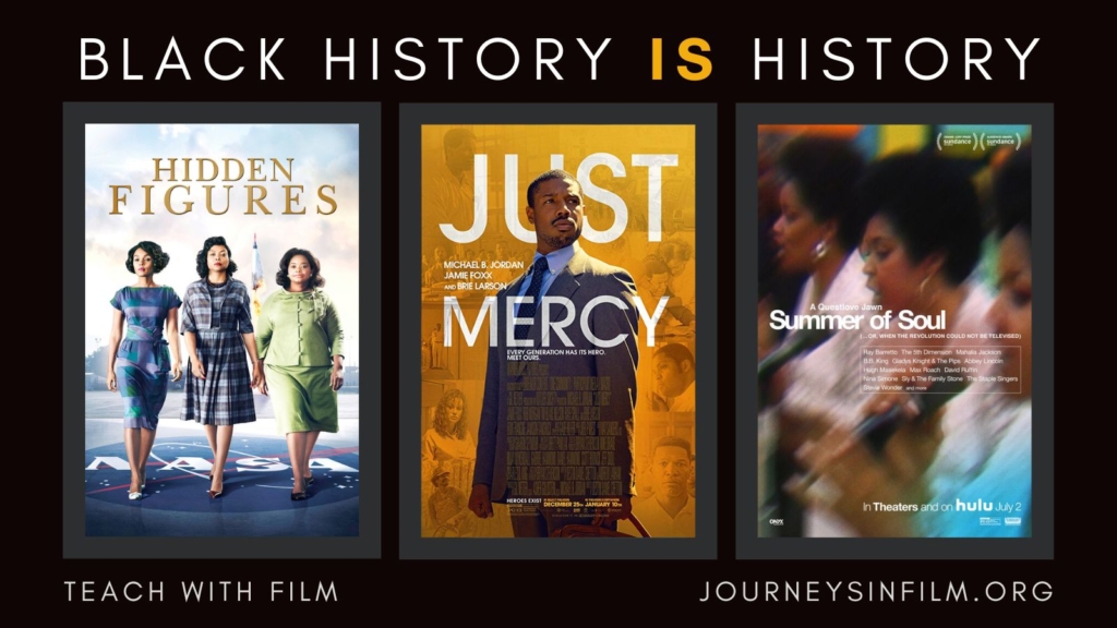 Collage of film posters for Hidden Figures, Just Merc, and Summer of Soul. Text says: "Black History Is History. Teach With Film. JourneysInFilm.Org."