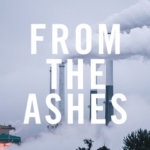 Detail from the poster for National Geographic's From The Ashes. It shows the title in bold white letters over plumes of smoke rising from two smokestacks.