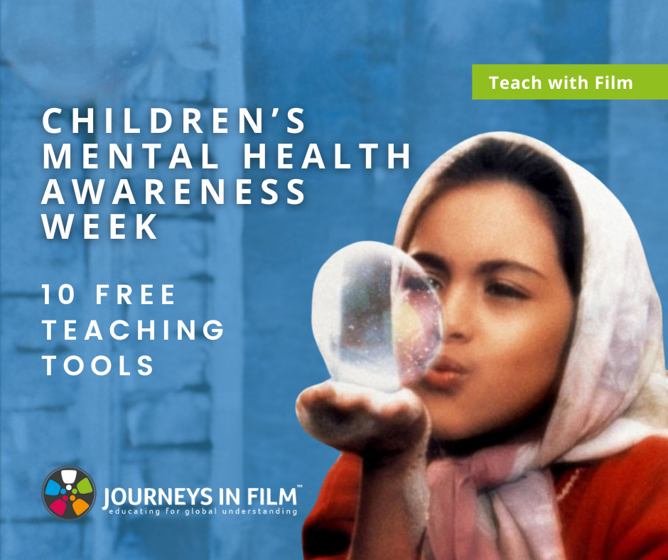 Detail from a still photo from the film Children of Heaven, showing a little Iranian girl in a pink head scarf blowing a soap bubble. Text says: "Children's Mental Health Awareness Week. Ten Free Teaching Tools. Teach With Film." The Journeys in Film logo is at the bottom.