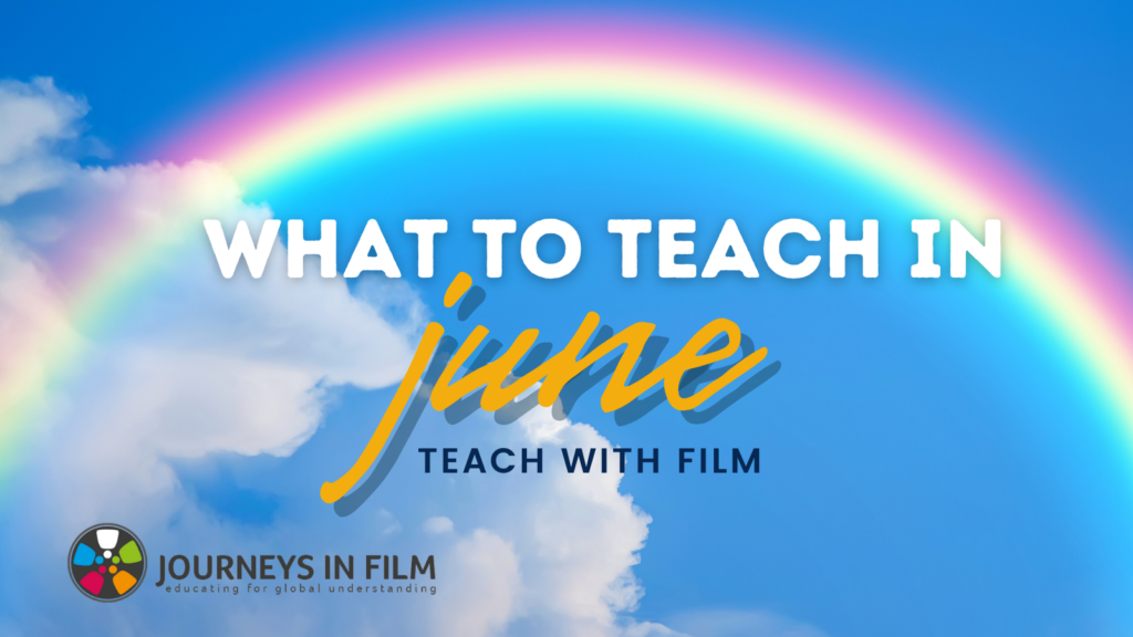 Background of a rainbow across a sunny blue sky with a big white cloud. Text says: "What to each In June. Teach with Film." The Journeys in Film logo is in the bottom left corner.