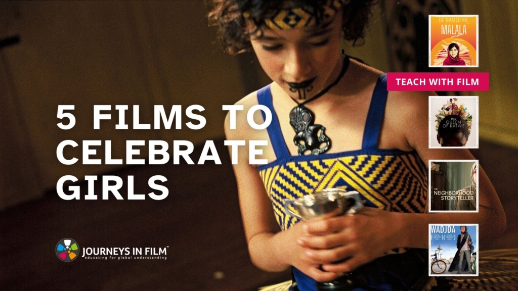 Keisha Castle-Hughes as Paikea in the film Whale Rider, a young Māori girl in traditional clothing. Along the right side there are posters for He Named Me Malala, Queen of Katwe, The Neighborhood Storyteller, and Wadjda. Text says: "5 Films to Celebrate Girls. Teach with film. Journeys in Film."