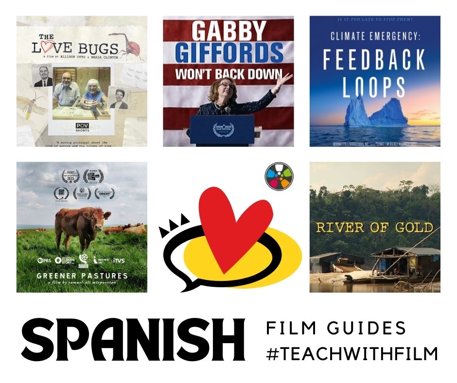 "Collage of film posters for The Love Bugs, Gabby Giffords Won't Back Down, Climate Emergency: Feedback Loops, Greener Pastures, and River of Gold. In the cener there is a black and yellow speech bubble with a red heart. Text says: "Spanish Film Guides. Teach with Film."