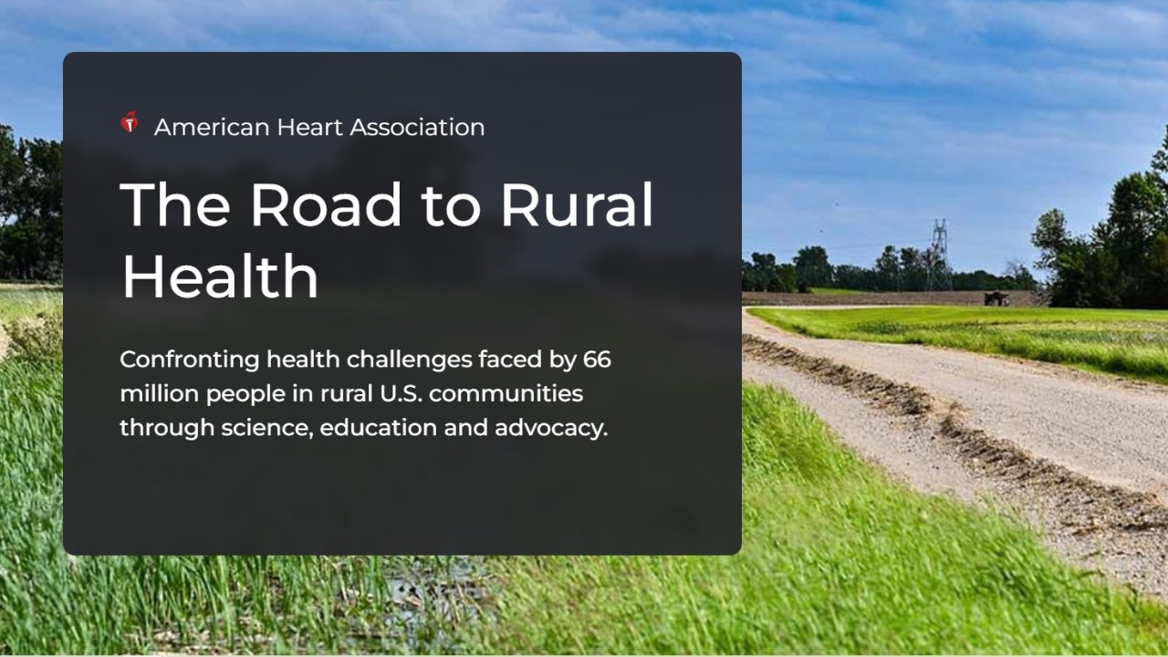 A rural dirt road winds between green fields under a sunny blue sky with thin white clouds. White text over a black background on the left side says: American Heart Association The Road to Rural Heatlth Confronting health challenges faced by 66 million people in rural U.S. communities through science, education and advocacy.