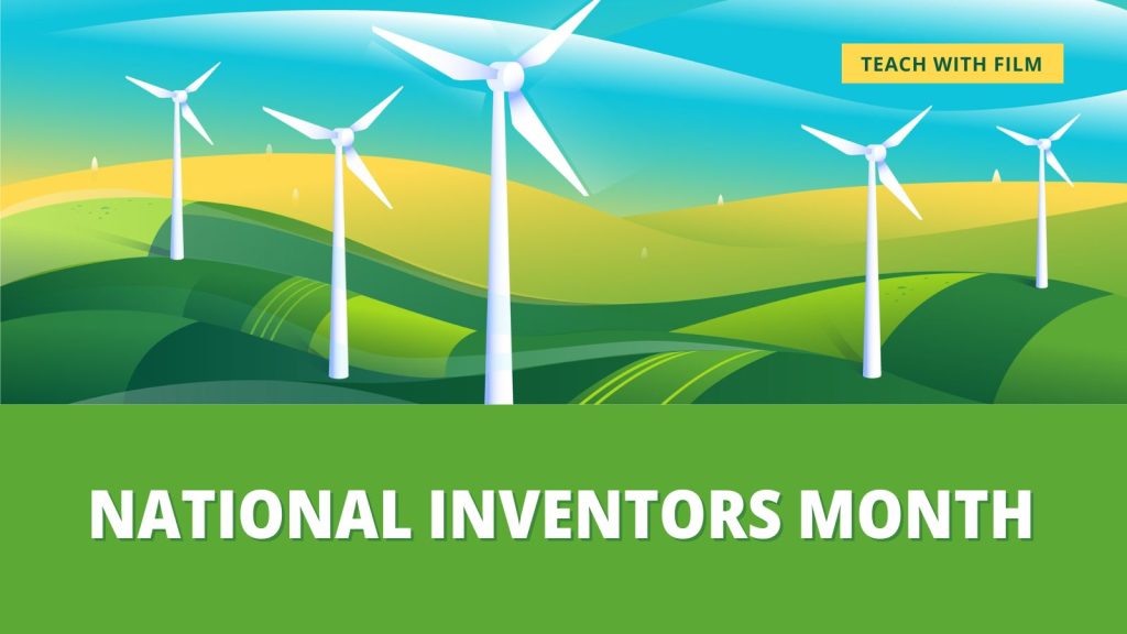 A beautiful illustration of shining white wind power generators against a backdrop of a rolling green hills and a bright blue sky. Text says: "National Inventors Month. Teach with Film."