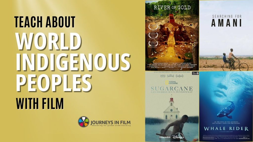 Over a gold background, text says: "Teach about World Indigenous Peoples with Film." In the bottom right, there are film posters for River of Gold, Sugarcane, and Whale Rider. In the bottom left there is the Journeys in Film logo.