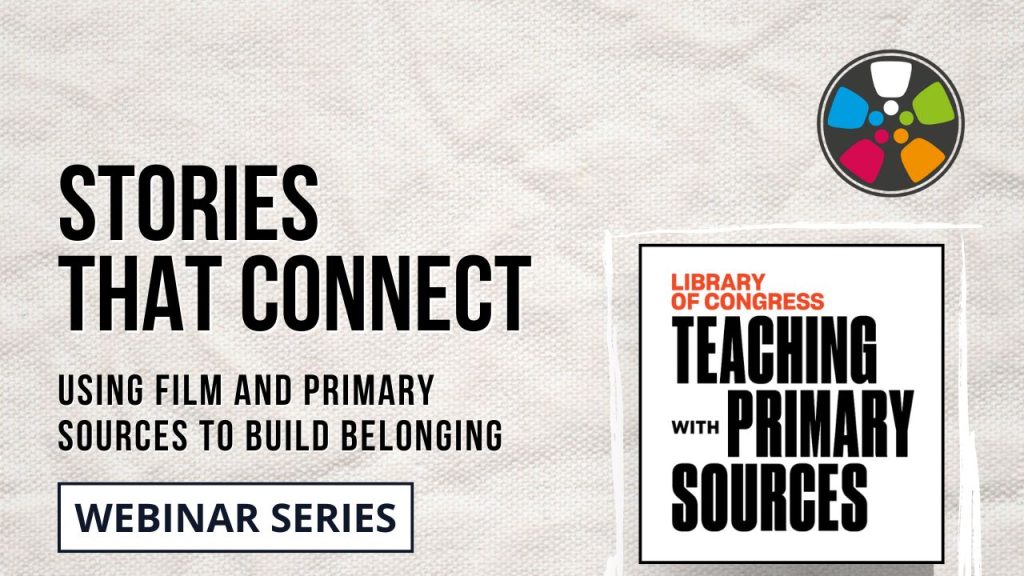 Stories That Connect: Using Film and Primary Sources to Build Belonging