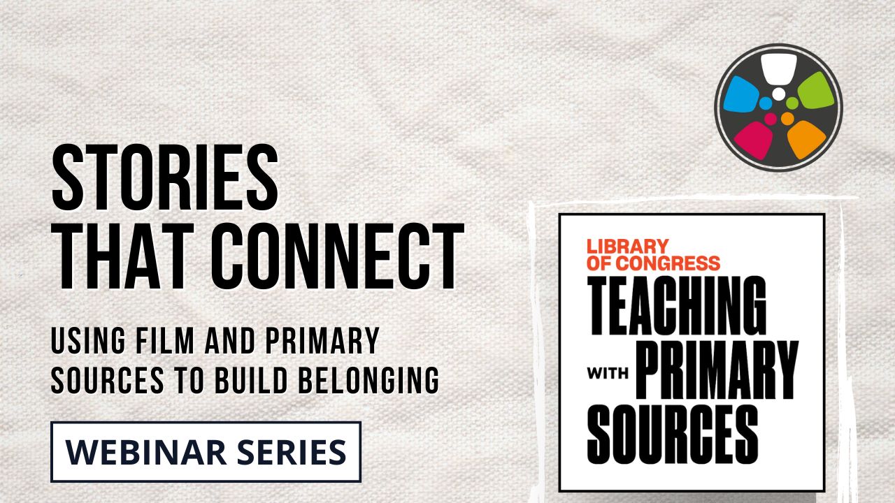 Stories That Connect: Using Film and Primary Sources to Build Belonging