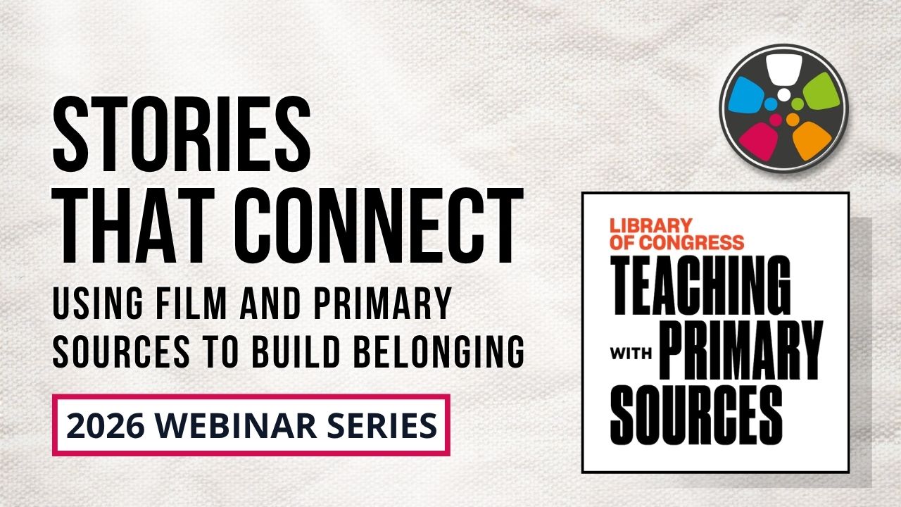 Stories That Connect: Using Film and Primary Sources to Build Belonging