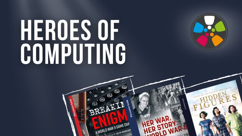 White text on a dark blue background says: "Celebrate Heroes of Computing". In the bottom right corner, there are Journeys in Film guides for the films Breaking Enigma; Her War, Her Story; and Hidden Figures. The Journeys in logo of a colorful film reel is in the top right corner. These educational resources are available for free from the Journeys in Film Resource Library.