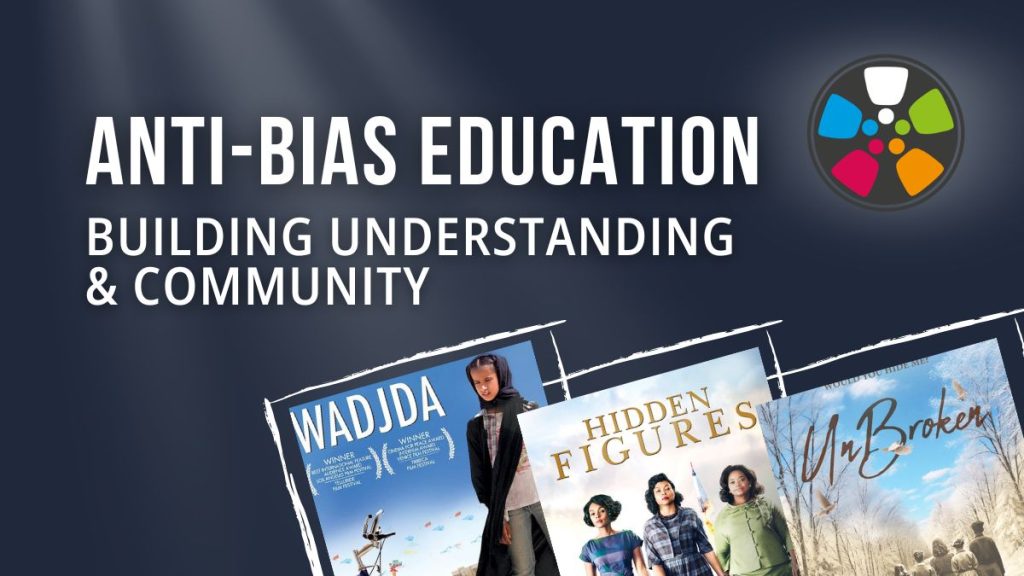 Text at the top says: "Anti-Bias Education: Building Understanding and Community" Across the bottom there are posters for Wadjda, Hidden Figures and UnBroken. The Journeys in Film Logo is in the top right corner.
