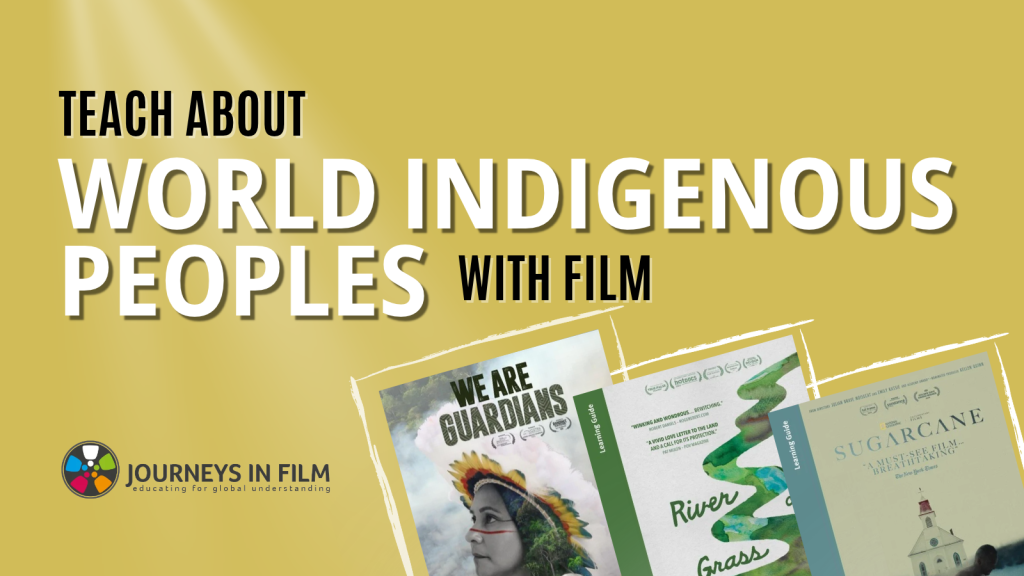 Text reads: Teach about World Indigenous Peoples with Film. Bottom right corner features film posters for We Are Guardians, River of Grass and Sugarcane. Bottom left corner features Journeys in Film logo